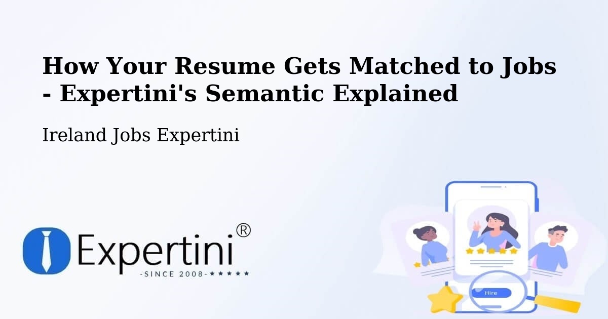 How Your Resume Gets Matched to Jobs - Expertini's Semantic Explained - Ireland Jobs Expertini